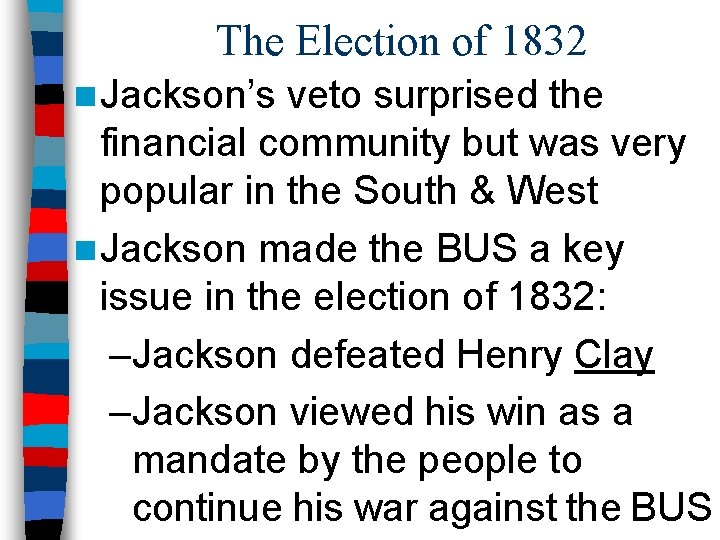 The Election of 1832 n Jackson’s veto surprised the financial community but was very