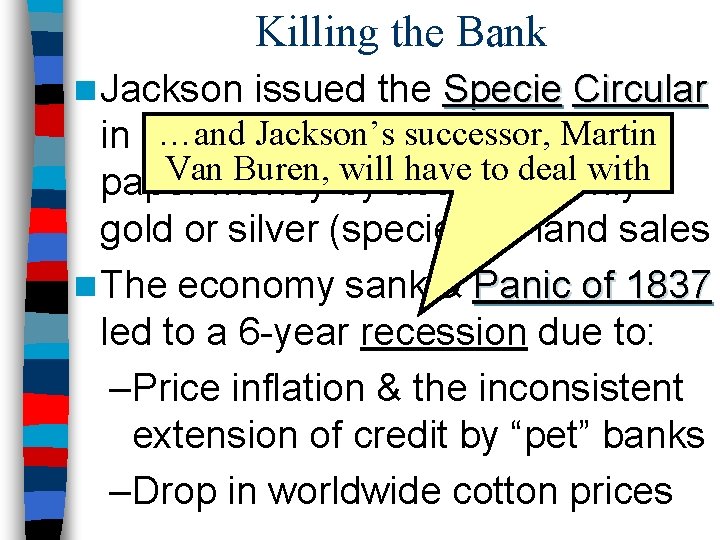 Killing the Bank n Jackson issued the Specie Circular …andto. Jackson’s successor, in 1836