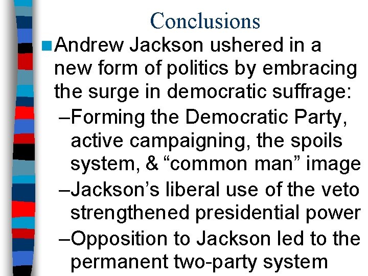 n Andrew Conclusions Jackson ushered in a new form of politics by embracing the