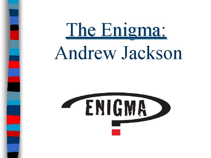 The Enigma: Andrew Jackson 