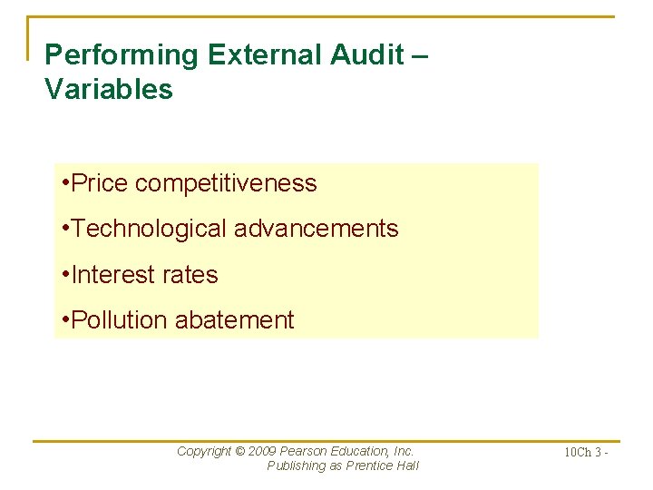 Performing External Audit – Variables • Price competitiveness • Technological advancements • Interest rates