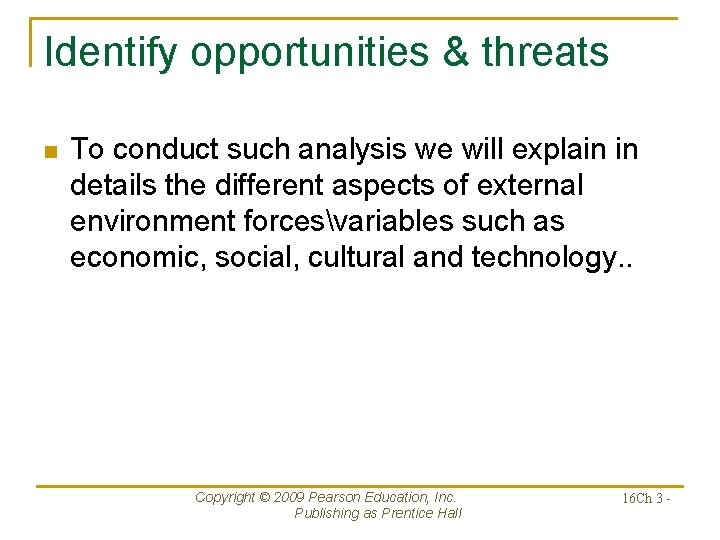 Identify opportunities & threats n To conduct such analysis we will explain in details
