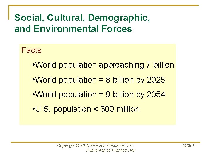 Social, Cultural, Demographic, and Environmental Forces Facts • World population approaching 7 billion •