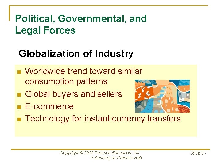Political, Governmental, and Legal Forces Globalization of Industry n n Worldwide trend toward similar