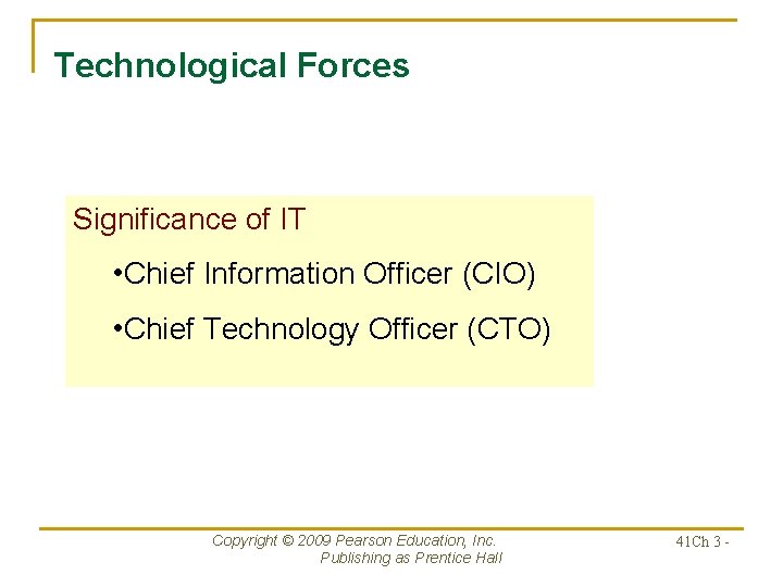 Technological Forces Significance of IT • Chief Information Officer (CIO) • Chief Technology Officer