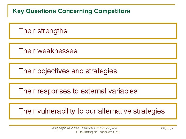 Key Questions Concerning Competitors Their strengths Their weaknesses Their objectives and strategies Their responses