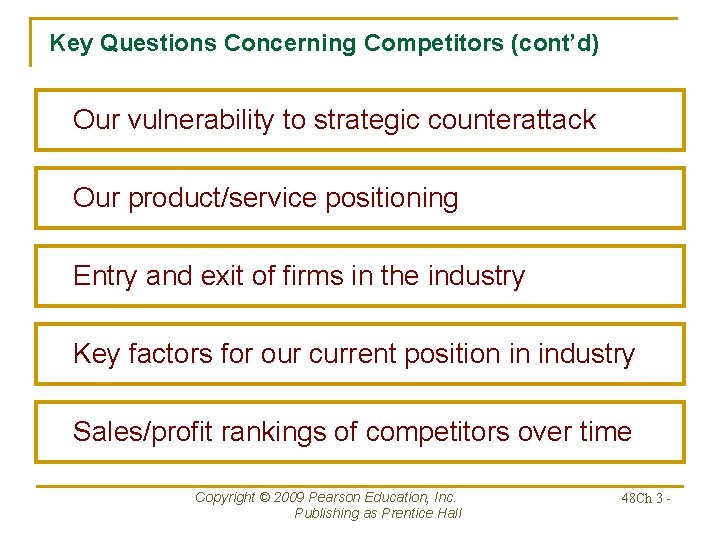 Key Questions Concerning Competitors (cont’d) Our vulnerability to strategic counterattack Our product/service positioning Entry