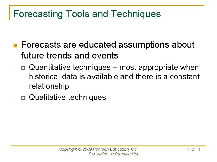 Forecasting Tools and Techniques n Forecasts are educated assumptions about future trends and events