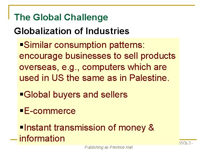 The Global Challenge Globalization of Industries §Similar consumption patterns: encourage businesses to sell products