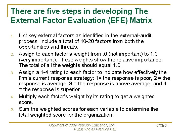 There are five steps in developing The External Factor Evaluation (EFE) Matrix 1. 2.