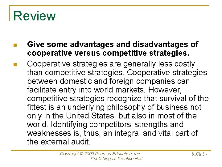 Review n n Give some advantages and disadvantages of cooperative versus competitive strategies. Cooperative