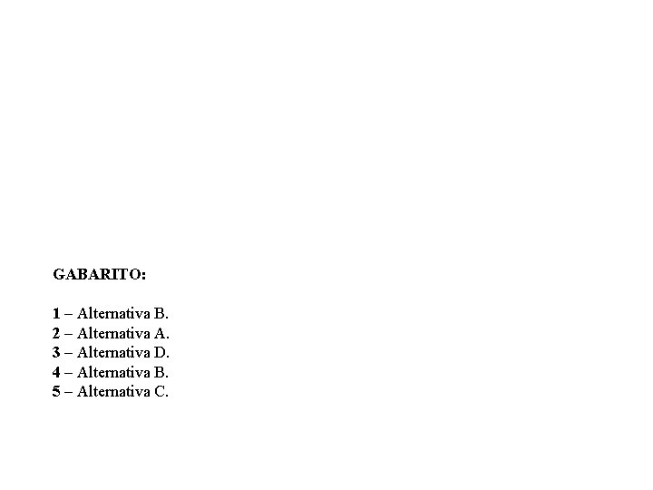 GABARITO: 1 – Alternativa B. 2 – Alternativa A. 3 – Alternativa D. 4