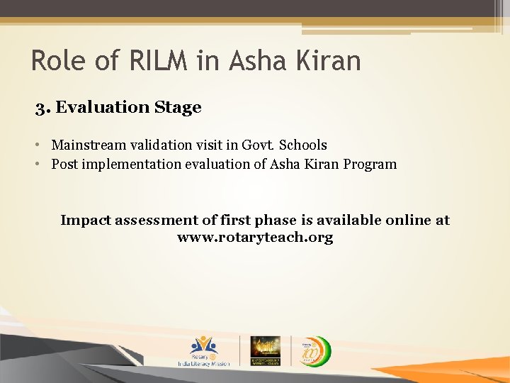 Role of RILM in Asha Kiran 3. Evaluation Stage • Mainstream validation visit in