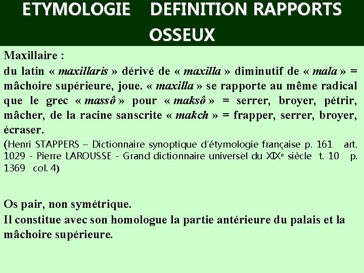 ETYMOLOGIE DEFINITION RAPPORTS OSSEUX Maxillaire : du latin « maxillaris » dérivé de «