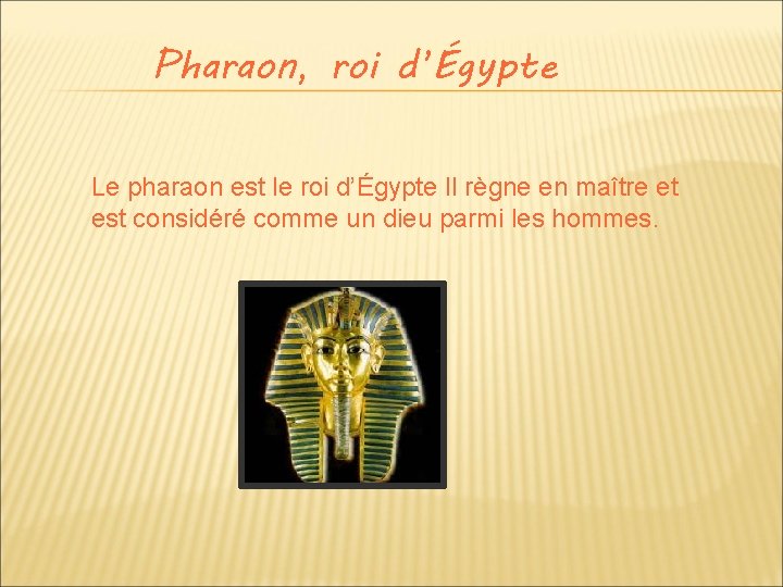 Pharaon, roi d’Égypte Le pharaon est le roi d’Égypte Il règne en maître et