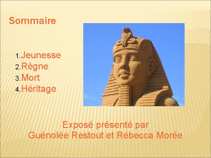 Sommaire 1. Jeunesse 2. Règne 3. Mort 4. Héritage Exposé présenté par Guénolée Restout