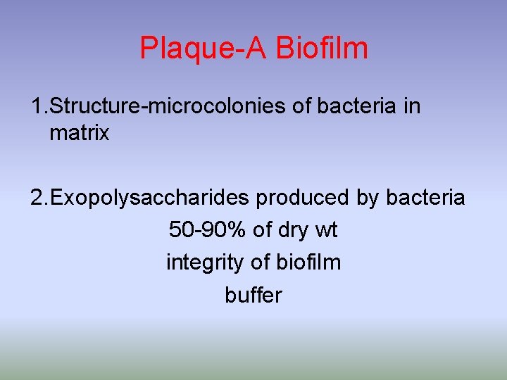 Plaque-A Biofilm 1. Structure-microcolonies of bacteria in matrix 2. Exopolysaccharides produced by bacteria 50