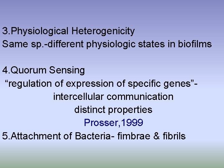 3. Physiological Heterogenicity Same sp. -different physiologic states in biofilms 4. Quorum Sensing “regulation
