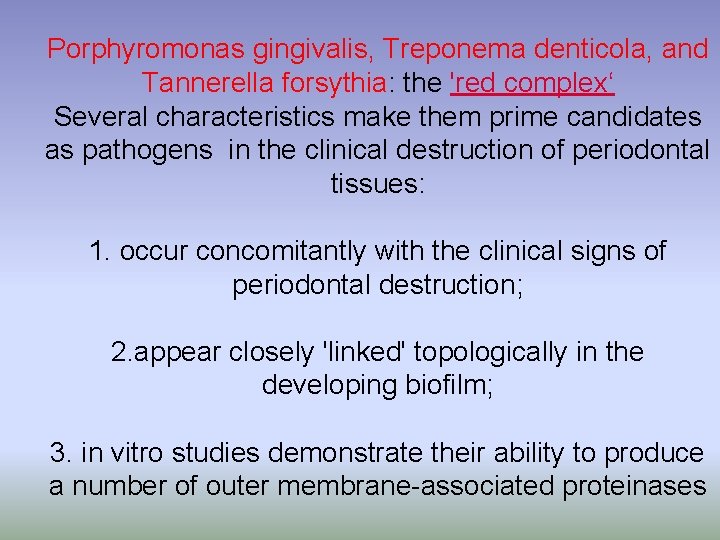 Porphyromonas gingivalis, Treponema denticola, and Tannerella forsythia: the 'red complex‘ Several characteristics make them