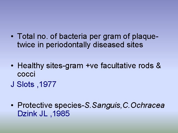  • Total no. of bacteria per gram of plaquetwice in periodontally diseased sites