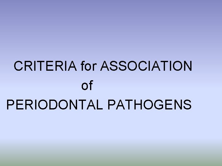 CRITERIA for ASSOCIATION of PERIODONTAL PATHOGENS 