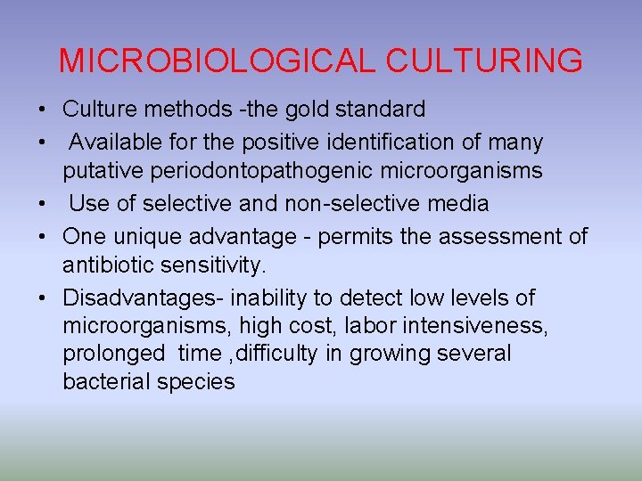 MICROBIOLOGICAL CULTURING • Culture methods -the gold standard • Available for the positive identification