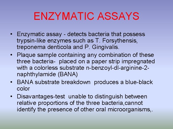 ENZYMATIC ASSAYS • Enzymatic assay - detects bacteria that possess trypsin-like enzymes such as