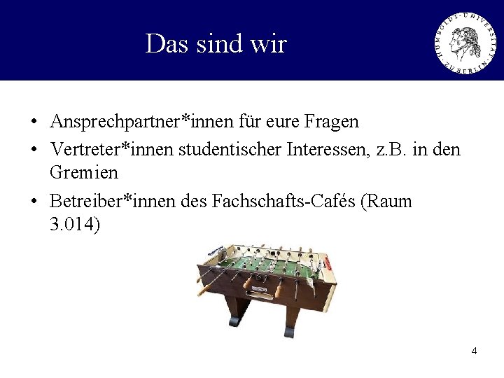 Das sind wir • Ansprechpartner*innen für eure Fragen • Vertreter*innen studentischer Interessen, z. B.