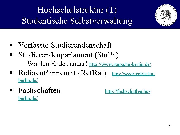 Hochschulstruktur (1) Studentische Selbstverwaltung § Verfasste Studierendenschaft § Studierendenparlament (Stu. Pa) - Wahlen Ende