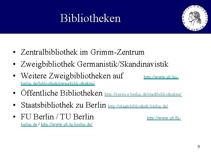 Bibliotheken • Zentralbibliothek im Grimm-Zentrum • Zweigbibliothek Germanistik/Skandinavistik • Weitere Zweigbibliotheken auf http: //www.