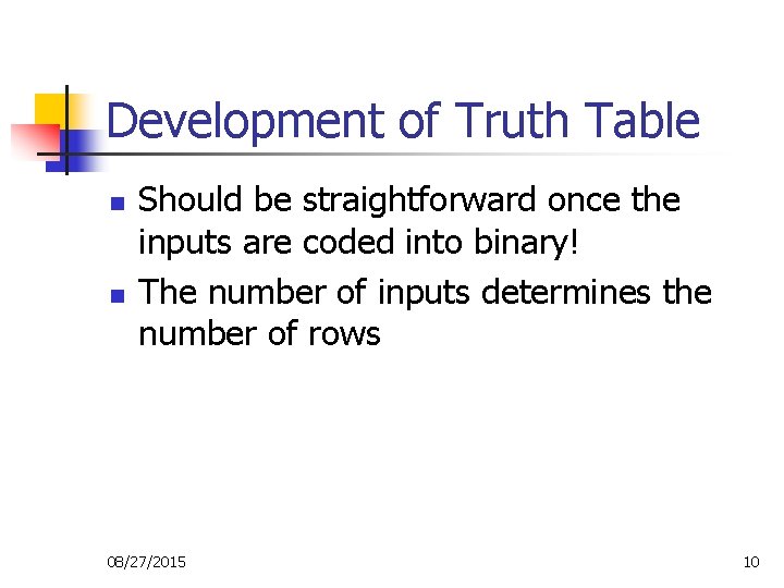 Development of Truth Table n n Should be straightforward once the inputs are coded Development of Truth Table n n Should be straightforward once the inputs are coded