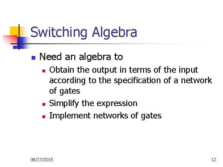 Switching Algebra n Need an algebra to n n n Obtain the output in Switching Algebra n Need an algebra to n n n Obtain the output in