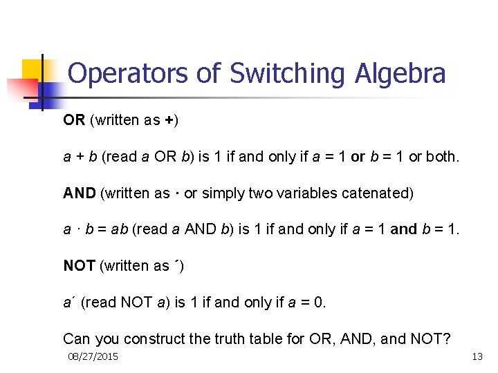 Operators of Switching Algebra OR (written as +) a + b (read a OR Operators of Switching Algebra OR (written as +) a + b (read a OR