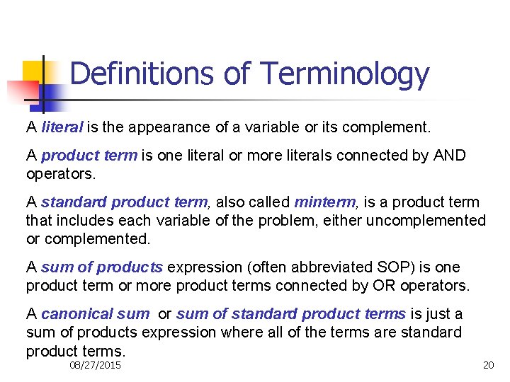 Definitions of Terminology A literal is the appearance of a variable or its complement. Definitions of Terminology A literal is the appearance of a variable or its complement.
