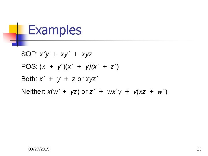 Examples SOP: x´y + xy´ + xyz POS: (x + y´)(x´ + y)(x´ + Examples SOP: x´y + xy´ + xyz POS: (x + y´)(x´ + y)(x´ +