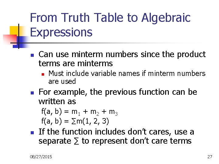From Truth Table to Algebraic Expressions n Can use minterm numbers since the product From Truth Table to Algebraic Expressions n Can use minterm numbers since the product