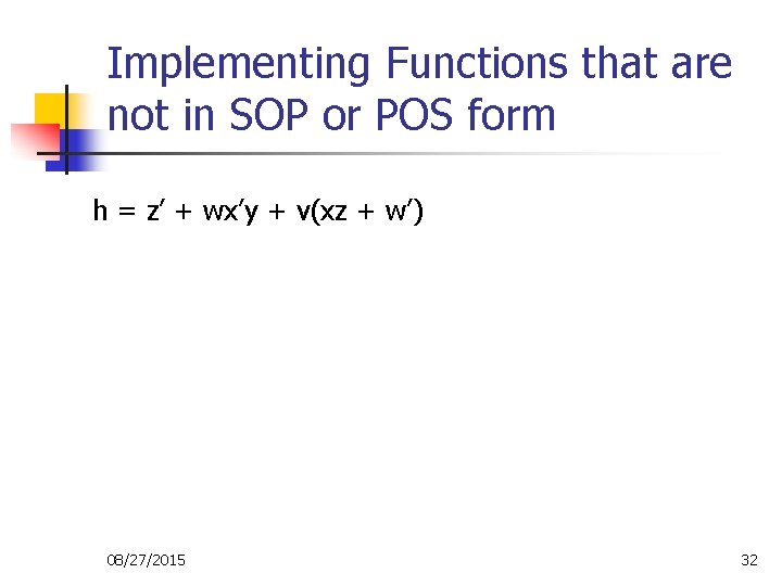 Implementing Functions that are not in SOP or POS form h = z’ + Implementing Functions that are not in SOP or POS form h = z’ +
