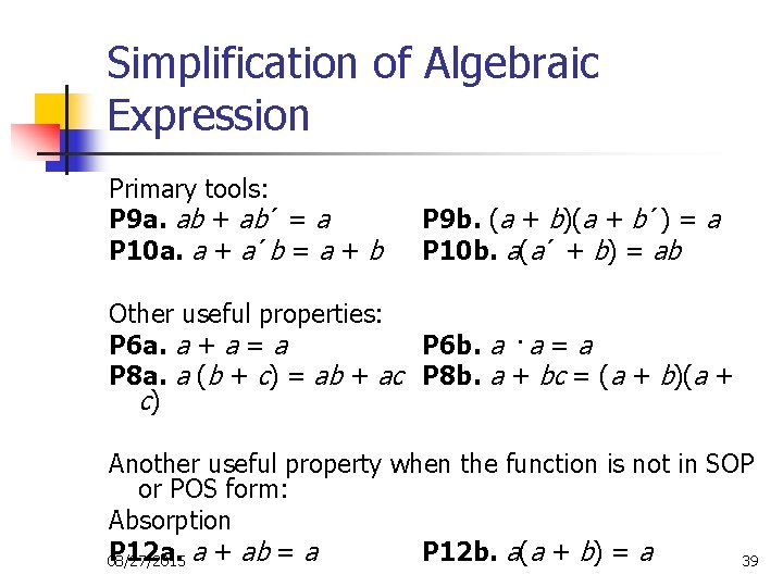 Simplification of Algebraic Expression Primary tools: P 9 a. ab + ab´ = a Simplification of Algebraic Expression Primary tools: P 9 a. ab + ab´ = a