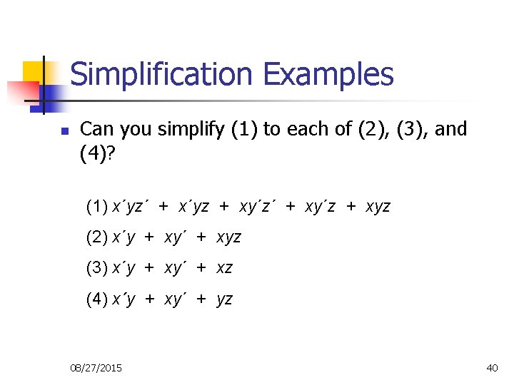Simplification Examples n Can you simplify (1) to each of (2), (3), and (4)? Simplification Examples n Can you simplify (1) to each of (2), (3), and (4)?