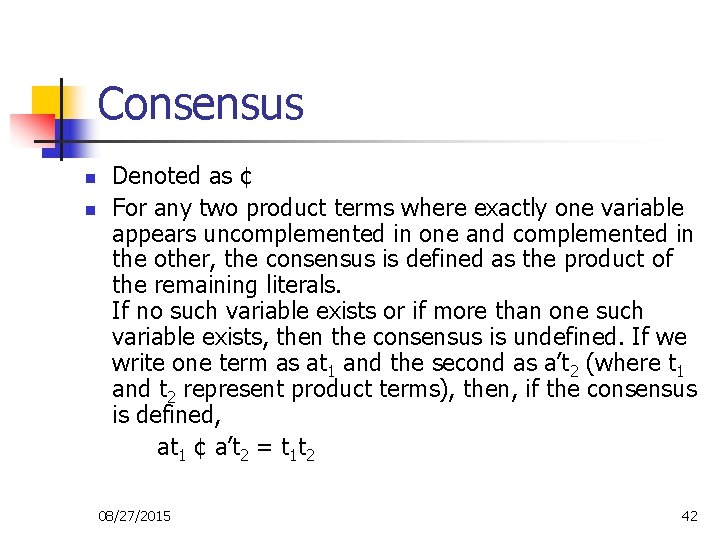 Consensus n n Denoted as ¢ For any two product terms where exactly one Consensus n n Denoted as ¢ For any two product terms where exactly one
