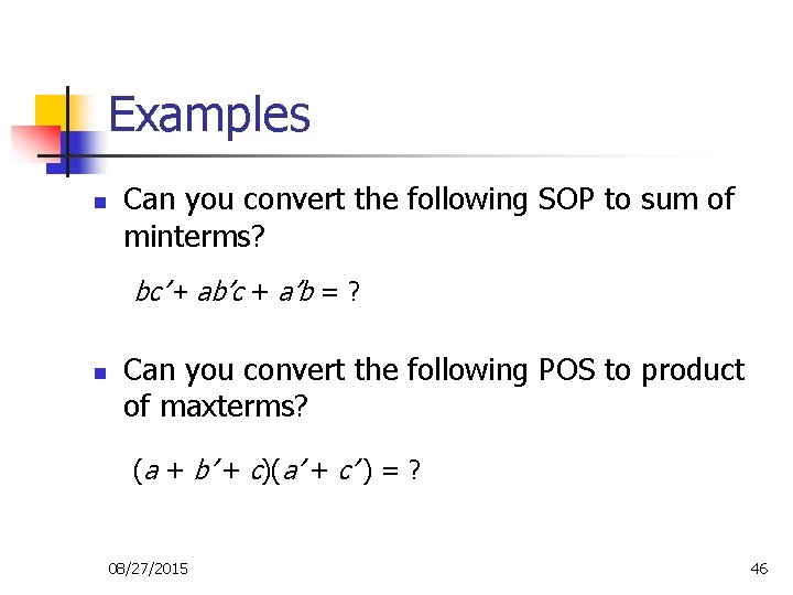 Examples n Can you convert the following SOP to sum of minterms? bc’ + Examples n Can you convert the following SOP to sum of minterms? bc’ +