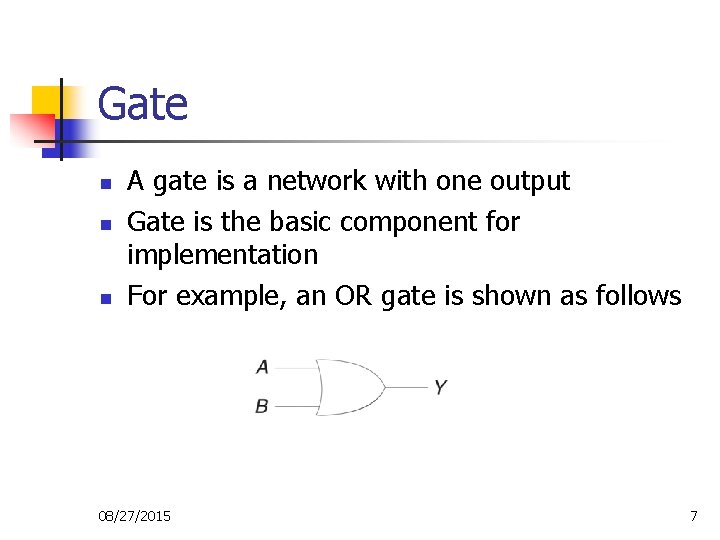 Gate n n n A gate is a network with one output Gate is Gate n n n A gate is a network with one output Gate is