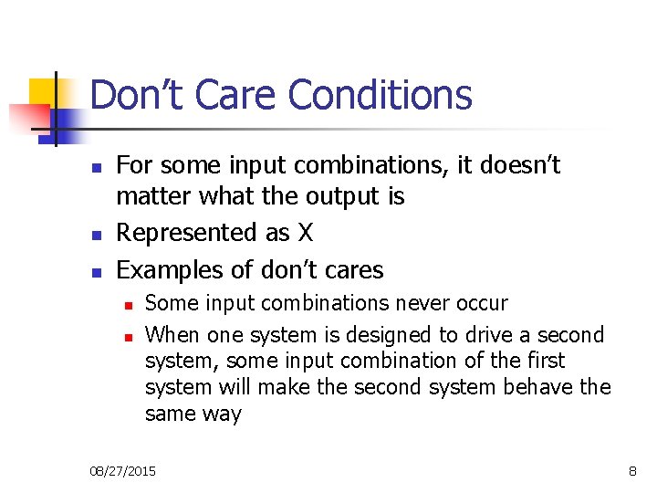 Don’t Care Conditions n n n For some input combinations, it doesn’t matter what Don’t Care Conditions n n n For some input combinations, it doesn’t matter what