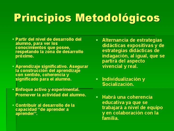 Principios Metodológicos § Partir del nivel de desarrollo del alumno, para ver los conocimientos