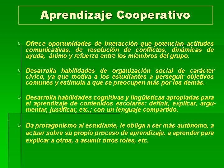 Aprendizaje Cooperativo Ø Ofrece oportunidades de interacción que potencian actitudes comunicativas, de resolución de