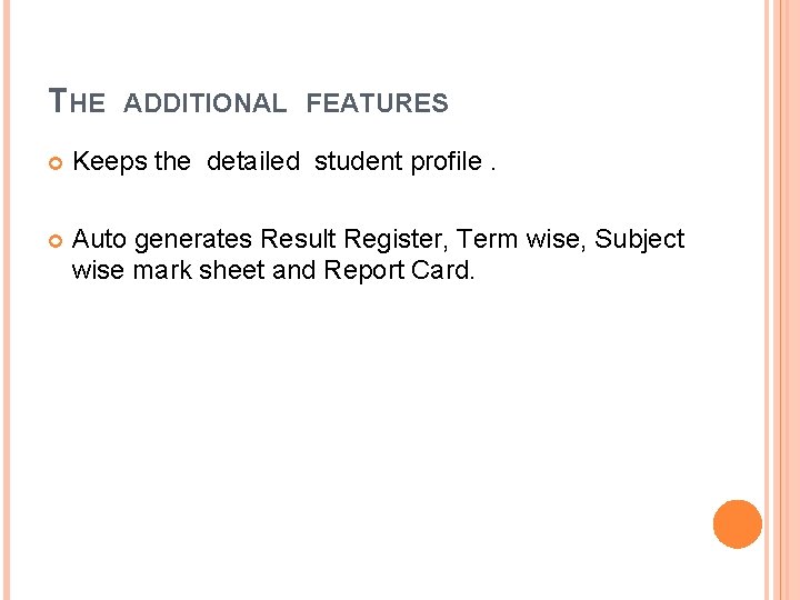 THE ADDITIONAL FEATURES Keeps the detailed student profile. Auto generates Result Register, Term wise,