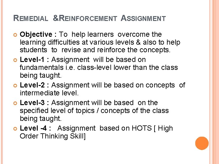 REMEDIAL & REINFORCEMENT ASSIGNMENT Objective : To help learners overcome the learning difficulties at