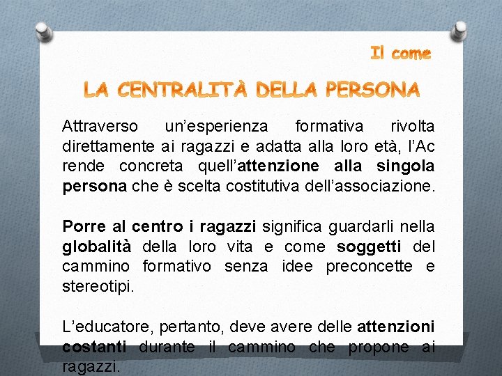 Attraverso un’esperienza formativa rivolta direttamente ai ragazzi e adatta alla loro età, l’Ac rende
