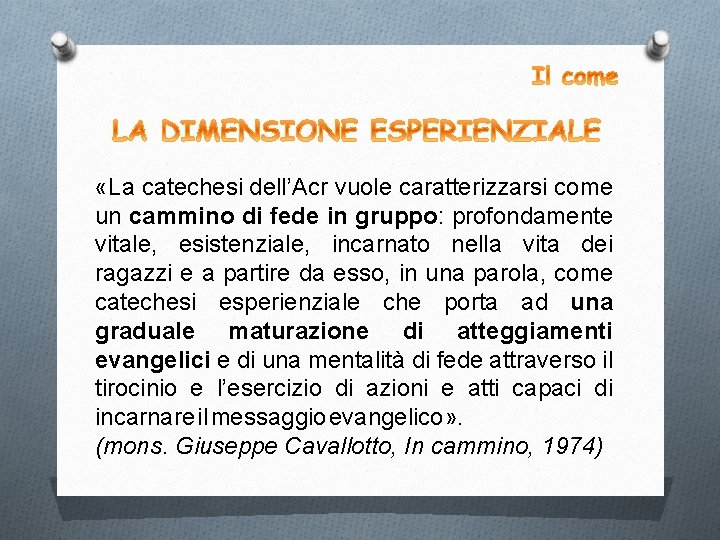  «La catechesi dell’Acr vuole caratterizzarsi come un cammino di fede in gruppo: profondamente