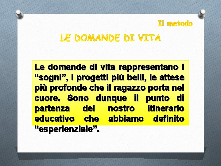 Le domande di vita rappresentano i “sogni”, i progetti più belli, le attese più